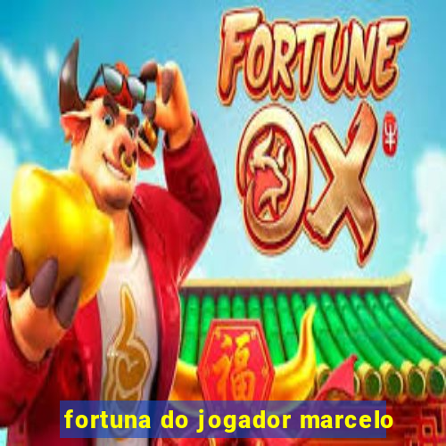 fortuna do jogador marcelo